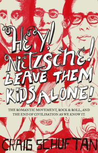 Title: Hey, Nietzsche! Leave Them Kids Alone!, Author: Craig Schuftan