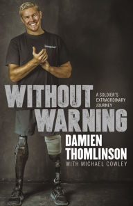 Title: Without Warning: a Soldier's Extraordinary Journey, Author: Damien Thomlinson