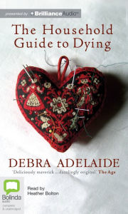 Title: The Household Guide to Dying, Author: Debra Adelaide