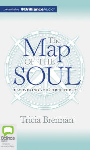 Title: The Map of the Soul: Discovering Your True Purpose, Author: Tricia Brennan