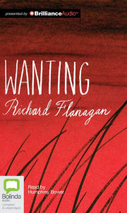 Title: Wanting, Author: Richard Flanagan