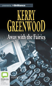 Title: Away with the Fairies (Phryne Fisher Series #11), Author: Kerry Greenwood