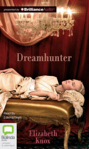 Title: Dreamhunter (Dreamhunter Duet Series #1), Author: Elizabeth Knox