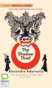 Title: The Shadow Thief (Strangest Adventures Series #1), Author: Alexandra Adornetto