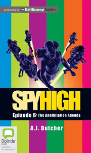 Title: The Annihilation Agenda (Spy High Series #6), Author: A.J. Butcher