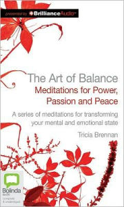 Title: The Art of Balance: Meditations for Power, Passion and Peace, Author: Tricia Brennan
