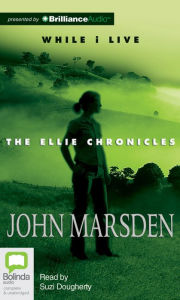 Title: While I Live (Ellie Chronicles Series #1), Author: John Marsden