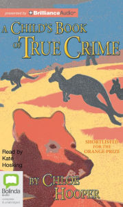 Title: A Child's Book of True Crime, Author: Chloe Hooper