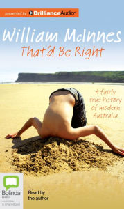 Title: That'd Be Right: A Fairly True History of Modern Australia, Author: William McInnes