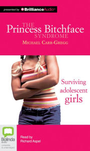Title: The Princess Bitchface Syndrome: Surviving Adolescent Girls, Author: Michael Carr-Gregg