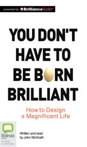 Title: You Don't Have to be Born Brilliant, Author: John McGrath