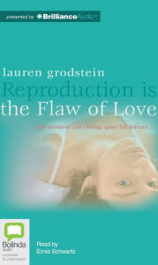 Title: Reproduction is the Flaw of Love, Author: Lauren Grodstein