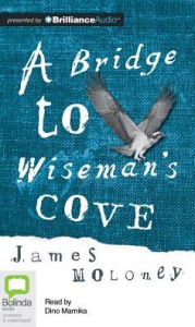 Title: Bridge to Wiseman's Cove, Author: James Moloney