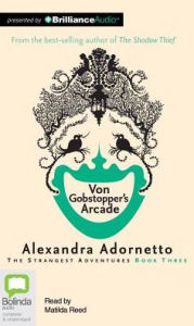 Title: Von Gobstopper's Arcade (Strangest Adventures Series #3), Author: Alexandra Adornetto