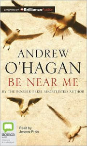 Title: Be Near Me, Author: Andrew O'Hagan