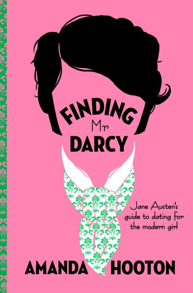 Finding Mr Darcy: Jane Austen's Guide to Dating & Relationships