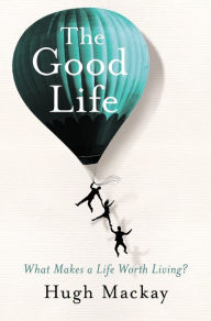 Title: The Good Life, Author: Hugh Mackay