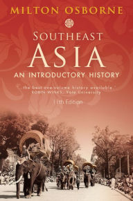 Title: Southeast Asia: An Introductory History / Edition 11, Author: Milton Osborne