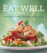 Title: The Eat Well Cookbook: Dairy-Free and Gluten-Free Recipes for Food Lovers, Author: Jan Purser