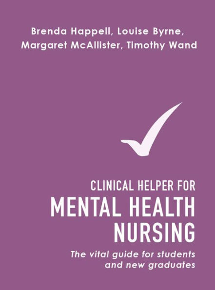 Clinical Helper for Mental Health Nursing: The vital guide students and new graduates