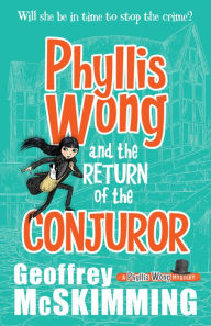 Title: Phyllis Wong and the Return of the Conjuror, Author: Geoffrey McSkimming