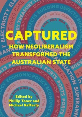 Captured: How neoliberalism transformed the Australian state