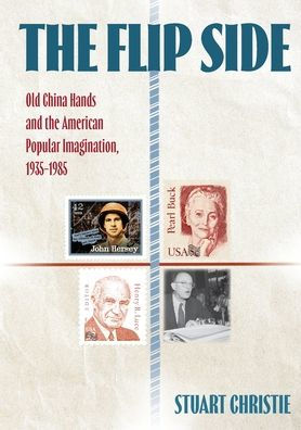 The Flip Side: Old China Hands and the American Popular Imagination, 1935-1985