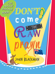 Title: Don't Come the Raw Prawn!, Author: John Blackman