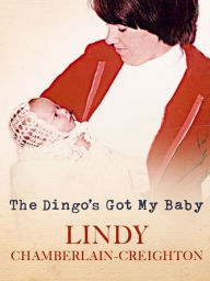 Title: The Dingo's Got My Baby, Author: Lindy Chamberlain-Creighton