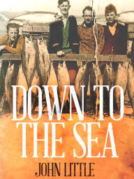 Title: Down to the Sea, Author: John Little