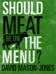 Title: Should Meat be on the Menu?, Author: David Mason-Jones