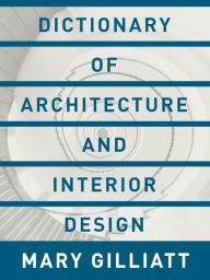 Title: Dictionary of Architecture and Interior Design, Author: Mary Gilliatt