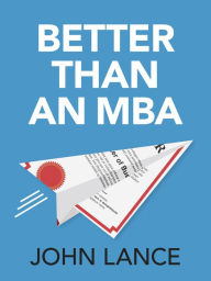 Title: Better Than An MBA, Author: John Lance