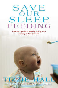 Title: Save Our Sleep: Feeding, Author: Tizzie Hall