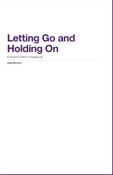 Letting Go and Holding On: A Practical Guide to a Happier Life