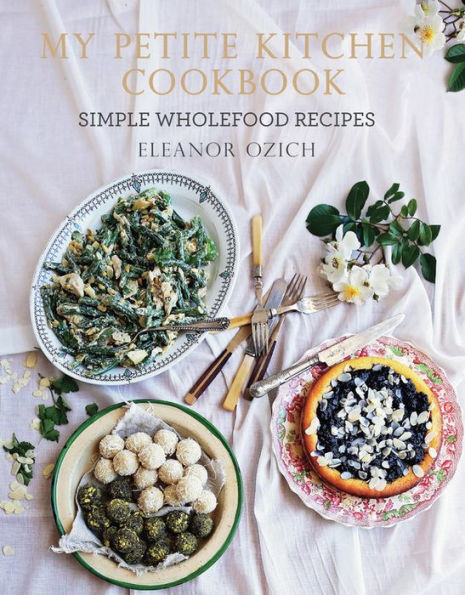 My Petite Kitchen Cookbook: Simple wholefood recipes