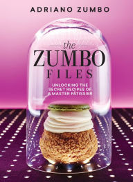 Title: Zumbo Files: Unlocking the secrets of a master patissier, Author: Adriano Zumbo