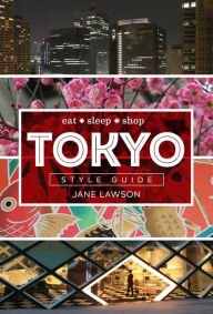 Title: Tokyo Style Guide: Eat * Sleep * Shop, Author: Jane Lawson