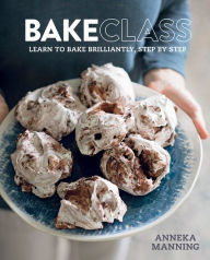 Title: Bakeclass: Learn To Bake Brilliantly Step By Step, Author: Anneka Manning