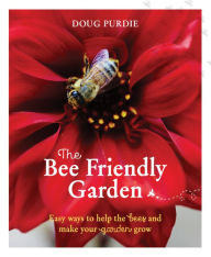 Title: The Bee Friendly Garden: Easy ways to help the bees and make your garden grow, Author: Byron Lew