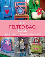 Title: The Felted Bag Book, Author: Susie Johns