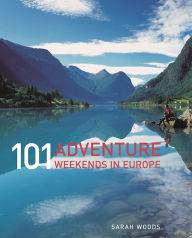 Title: 101 Adventure Weekends in Europe, Author: Sarah Woods