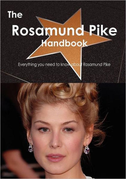 The Rosamund Pike Handbook - Everything You Need to Know about Rosamund Pike