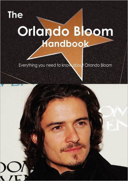 The Orlando Bloom Handbook - Everything You Need to Know about Orlando Bloom