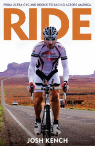 Title: Ride!: From Ultra-cycling Rookie to Racing Across America, Author: Joshua Kench