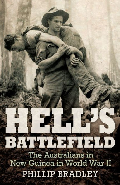 Hell's Battlefield: The Australians in New Guinea in World War II