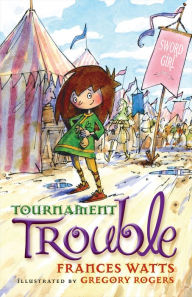 Title: The Tournament Trouble (Sword Girl Series #3), Author: Frances Watts