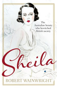 Title: Sheila: The Australian Beauty Who Bewitched British Society, Author: Robert Wainwright