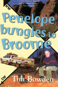 Title: Penelope Bungles to Broome, Author: Tim Bowden