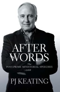 Title: After Words: The Post-Prime Ministerial Speeches, Author: PJ Keating